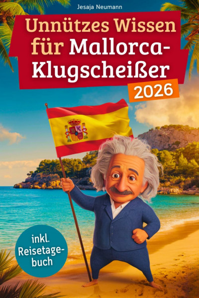 Unnützes Wissen für Mallorca-Klugscheißer: 222 lustige & skurrile Fakten, die du nie wissen wolltest, aber lieben wirst - das ideale Geschenk für echte Mallorca-Fans (inkl. Reisetagebuch)