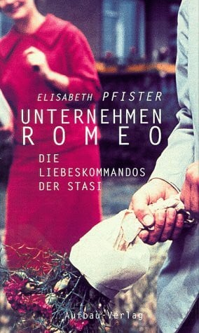 Unternehmen Romeo: Die Liebeskommandos der Stasi (Aufbau-Sachbuch)