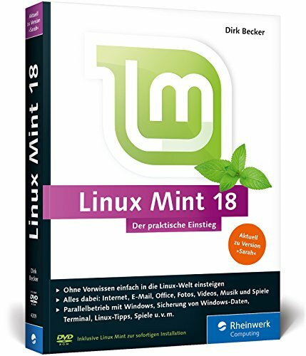 Linux Mint 18: Der praktische Einstieg für jeden Einsatzzweck – von Multimedia über Office bis Internet und Spiele. Keine Vorkenntnisse erforderlich!