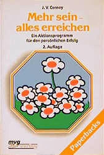 Mehr sein - alles erreichen. Ein Aktionsprogramm für den persönlichen Erfolg