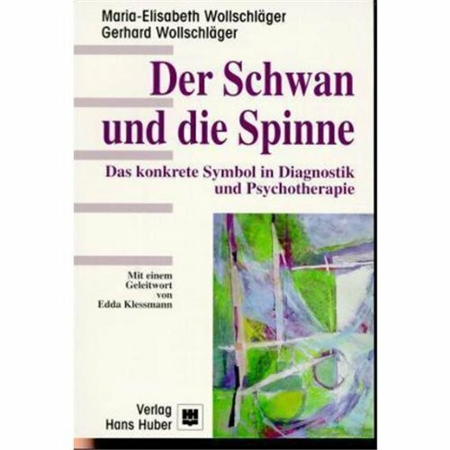 Der Schwan und die Spinne. Das konkrete Symbol in Diagnostik und Psychotherapie