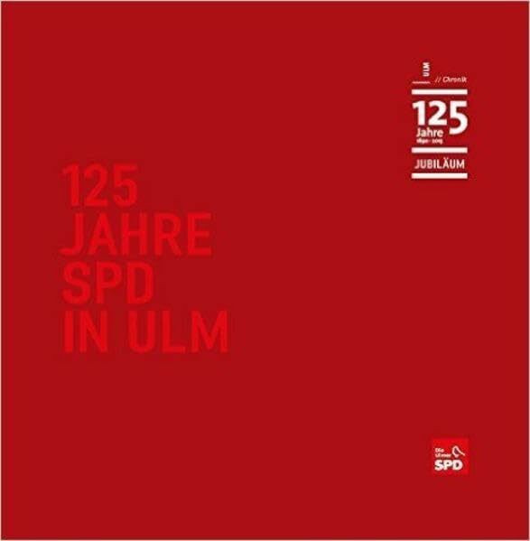 125 Jahre SPD Ulm: Chronik 1890-2015. Jubiläum