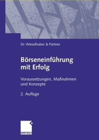 Börseneinführung mit Erfolg: Voraussetzungen, Maßnahmen und Konzepte