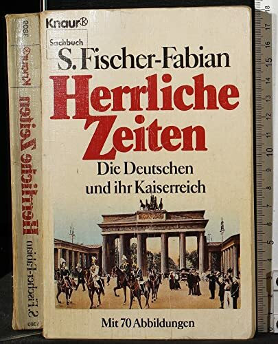 Herrliche Zeiten: Die Deutschen und ihr Kaiserreich (Knaur Taschenbücher. Sachbücher)