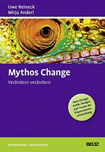 Mythos Change: Verändern verändern: Verändern verändern. Next Change: Kritik, Design und Trends der Organisationsentwicklung (Beltz Weiterbildung / Fachbuch)