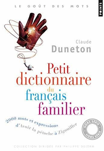 Petit Dictionnaire Du Franais Familier. 2000 Mots Et Expressions, D'"Avoir La P'Toche" "Zigouiller": 2000 mots et expressions, d'Avoir la pétoche à Zigouiller