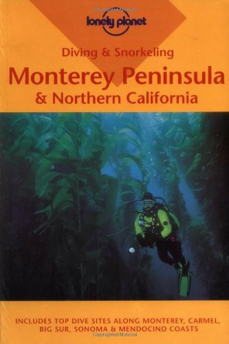 Lonely Planet Diving & Snorkeling Monterey Peninsula & Northern California (Pisces Guides)