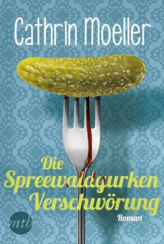 Die Spreewaldgurkenverschwörung: Roman