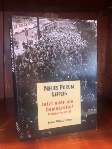 Jetzt oder nie - Demokratie!. Leipziger Herbst '89