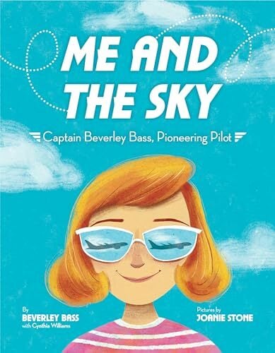 Me and the Sky: Captain Beverley Bass, Pioneering Pilot Me and the Sky: Captain Beverley Bass, Pioneering Pilot