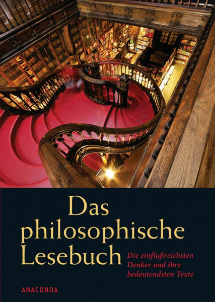 Das philosophische Lesebuch: Die einflußreichsten Denker und ihre bedeutendsten Texte