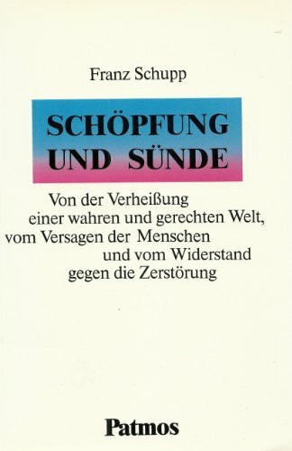 Schöpfung und Sünde. Von der Verheißung einer wahren und gerechten Welt, vom Versagen der Menschen und vom Widerstand gegen die Zerstörung