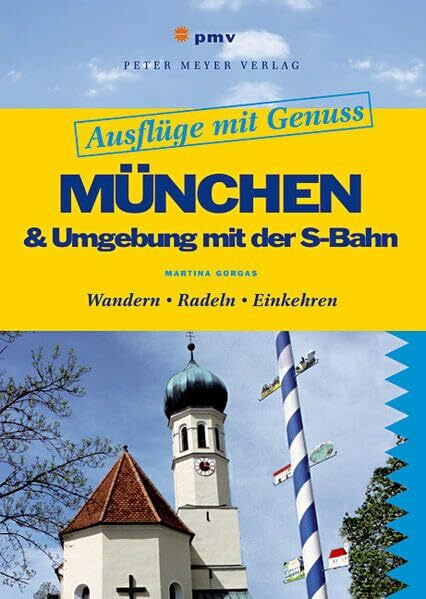 Ausflüge mit Genuss: München & Umgebung mit der S-Bahn: Wandern • Radeln • Einkehren (Freizeitführer)