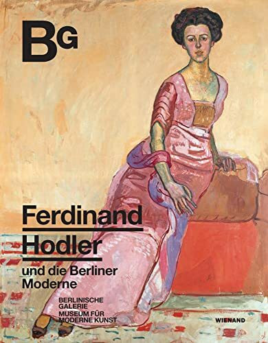 Ferdinand Hodler und die Berliner Moderne: Katalog zur Ausstellung im Museum Berlinische Galerie 2021/2022