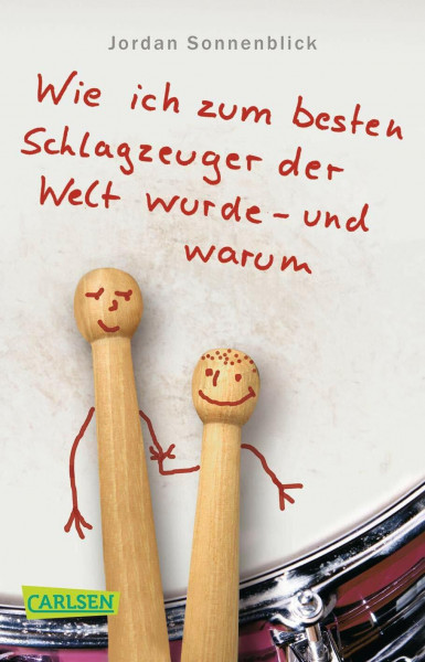 Wie ich zum besten Schlagzeuger der Welt wurde - und warum: Nominiert für den Deutschen Jugendliteraturpreis 2009, Kategorie Preis der Jugendlichen