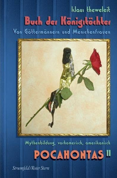 Pocahontas, in 4 Bdn., Buch.2, Ca: Von Göttermännern und Menschenfrauen. Mythenbildung, vorhomerisch, amerikanisch