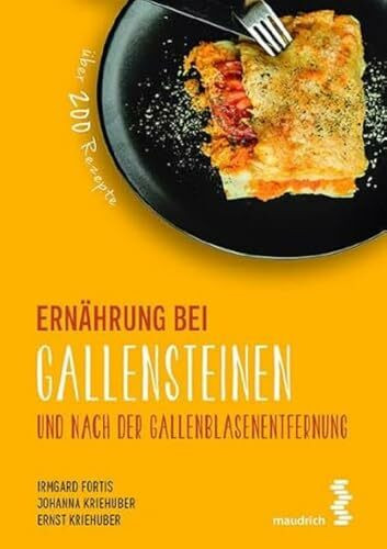 Ernährung bei Gallensteinen und nach der Gallenblasenentfernung (maudrich.gesund essen): Über 200 Rezepte