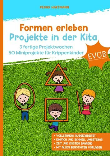 Formen erleben - Projekte in der Kita: 3 fertige Projektwochen - 50 Miniprojekte für Krippenkinder: vollständig ausgearbeitet / einfach & schnell umsetzbar / Zeit & Kosten sparend / mit allen Vorlagen