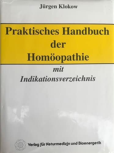 Praktisches Handbuch der Homöopathie: Mit Indikationsverzeichnis und Anleitung zur Arzneimittelfindung