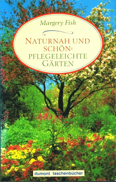 Naturnah und schön: Pflegeleichte Gärten (DUMONT Taschenbücher)