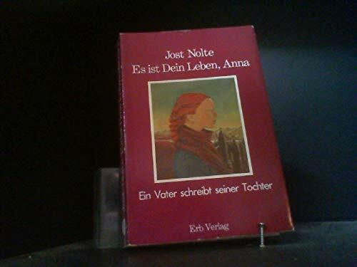 Es ist Dein Leben, Anna. Ein Vater schreibt seiner Tochter