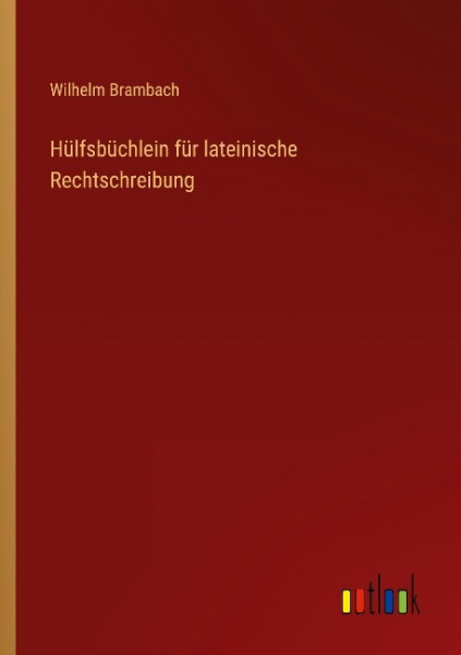 Hülfsbüchlein für lateinische Rechtschreibung