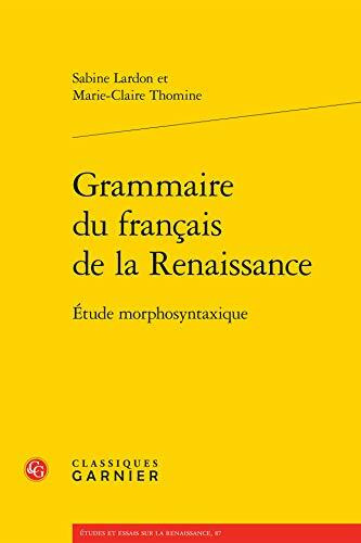 Grammaire Du Francais de la Renaissance: Etude Morphosyntaxique