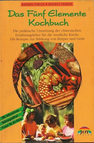 Das Fünf Elemente Kochbuch: Die praktische Umsetzung der chinesischen Ernährungslehre für die westliche Küche - 200 Rezepte zur Stärkung von Körper und Geist