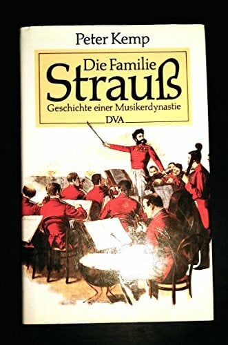 Die Familie Strauß. Geschichte einer Musikerdynastie