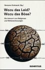 Wozu das Leid? Wozu das Böse?: Die Antwort von Religionen und Weltanschauungen