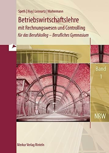 Betriebswirtschaftslehre mit Rechnungswesen und Controlling: für das Berufskolleg - Berufliches Gymnasium, Band 1 (Nordrhein-Westfalen)