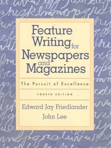 Feature Writing for Newspapers and Magazines: The Pursuit of Excellence