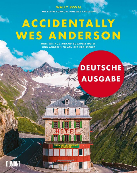 Accidentally Wes Anderson (Deutsche Ausgabe): Orte wie aus »Grand Budapest Hotel« und anderen Filmen des Regisseurs