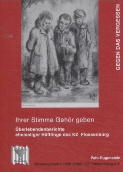 Gegen das Vergessen (Ihrer Stimme Gehör geben / Überlebendenberichte ehemaliger Häftlinge des KZ Flossenbürg)
