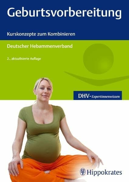 Geburtsvorbereitung: Kurskonzepte zum Kombinieren: Kurskonzepte zum Kombinieren. Hrsg.: Dtsch. Hebammenverband (DHV-Expertinnenwissen)