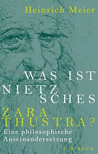 Was ist Nietzsches Zarathustra?: Eine philosophische Auseinandersetzung Was ist Nietzsches Zarathustra?: Eine philosophische Auseinandersetzung