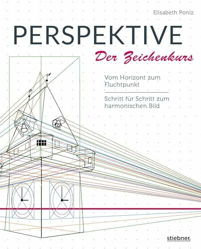 Perspektive – Der Zeichenkurs.: Vom Horizont zum Fluchtpunkt. Schritt für Schritt zum harmonischen Bild. Perspektivisch zeichnen lernen und Tiefenwahrnehmung schulen. Fluchtpunkt Perspektive verstehen