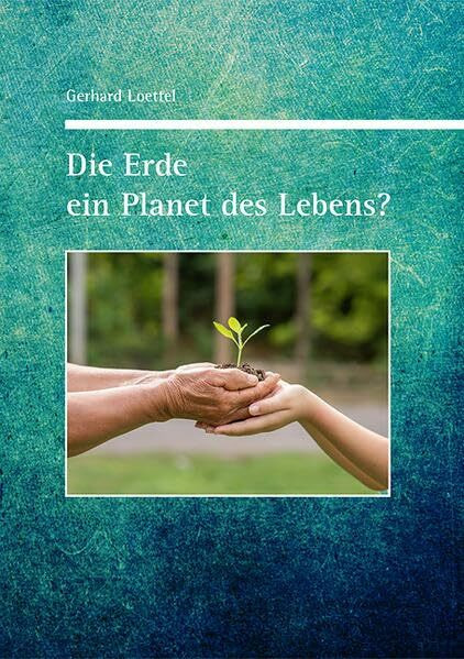 Die Erde ein Planet des Lebens?