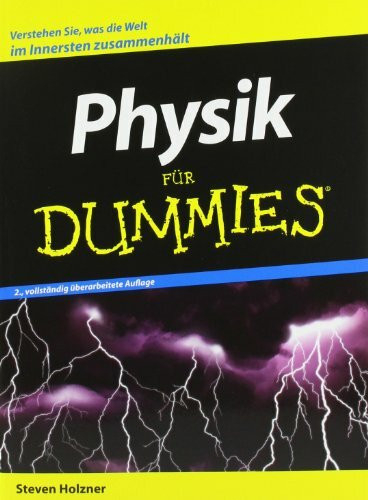 Physik für Dummies: Verstehen Sie, was die Welt im Innersten zusammenhält