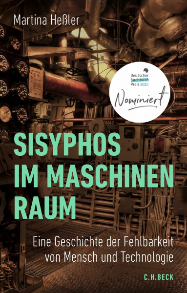 Sisyphos im Maschinenraum: Eine Geschichte der Fehlbarkeit von Mensch und Technologie