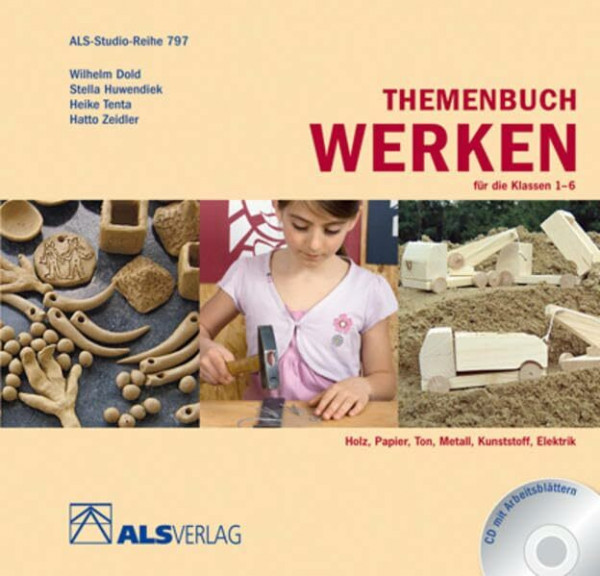 Themenbuch Werken für die Klassen 1-6: Holz, Papier, Ton, Metall, Kunststoff, Elektrik (ALS-Studio-Reihe)