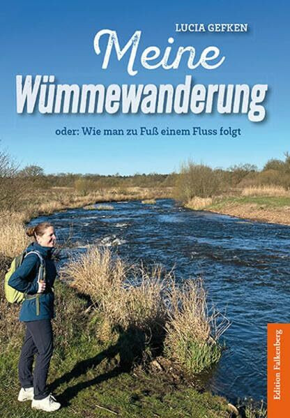 Meine Wümmewanderung: oder: Wie man zu Fuß einem Fluss folgt