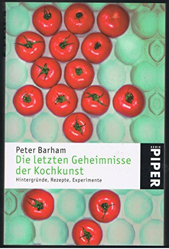 Die letzten Geheimnisse der Kochkunst: Hintergründe, Rezepte, Experimente (Piper Taschenbuch, Band 24359)