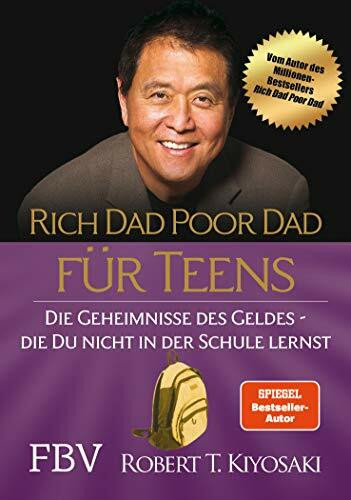 Rich Dad Poor Dad für Teens: Die Geheimnisse des Geldes – die du nicht in der Schule lernst