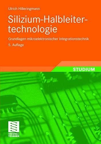 Silizium-Halbleitertechnologie: Grundlagen mikroelektronischer Integrationstechnik