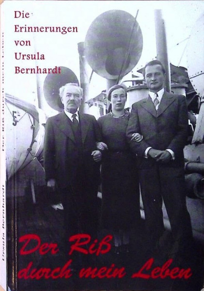 Der Riss durch mein Leben: Die Erinnerungen von Ursula Bernhardt