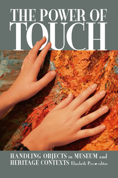 The Power of Touch: Handling Objects in Museum and Heritage Context (University College London Institute of Archaeology Publications)