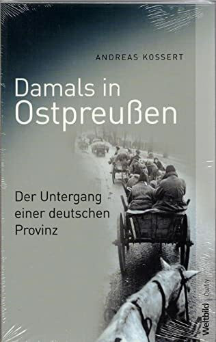 Damals in Ostpreußen : der Untergang einer deutschen Provinz.