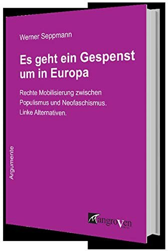 Es geht ein Gespenst um in Europa: Rechte Mobilisierung zwischen Populismus und Neofaschismus. Linke Alternativen