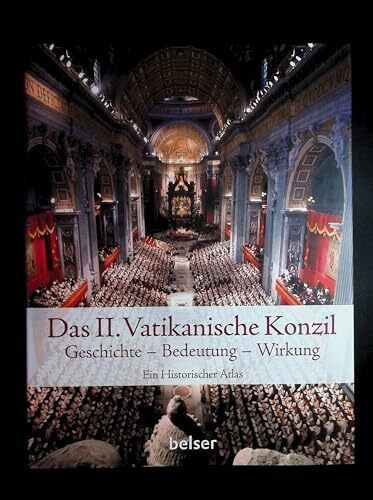 Das Zweite Vatikanische Konzil: Geschichte – Bedeutung - Wirkung